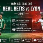 Nhận định trận đấu Real Betis vs Lyon 01h00 ngày 30/07/2026 chi tiết từ Xoilac TV.