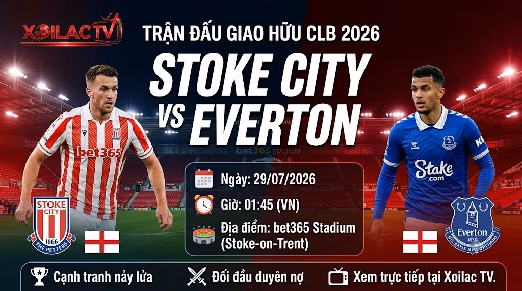 Nhận định Stoke City vs Everton (01:45, 29/07): Bài test hỏa lực tại bet365 Stadium
